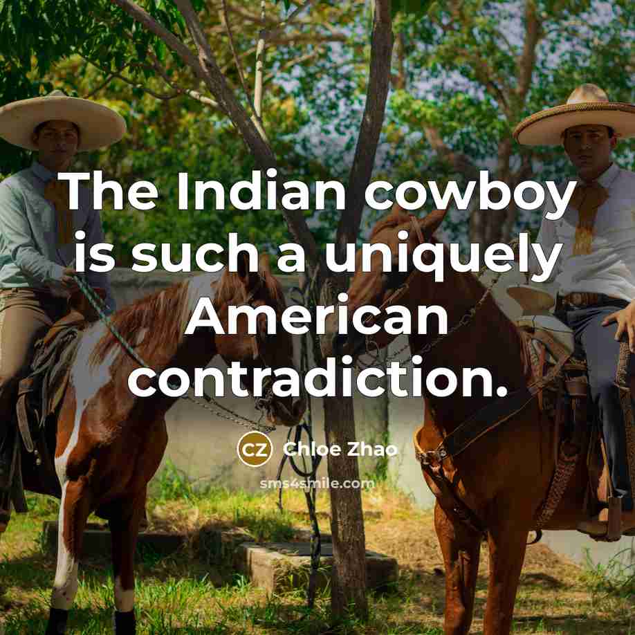 “The Indian cowboy is such a uniquely American contradiction.…” quote by Chloe Zhao