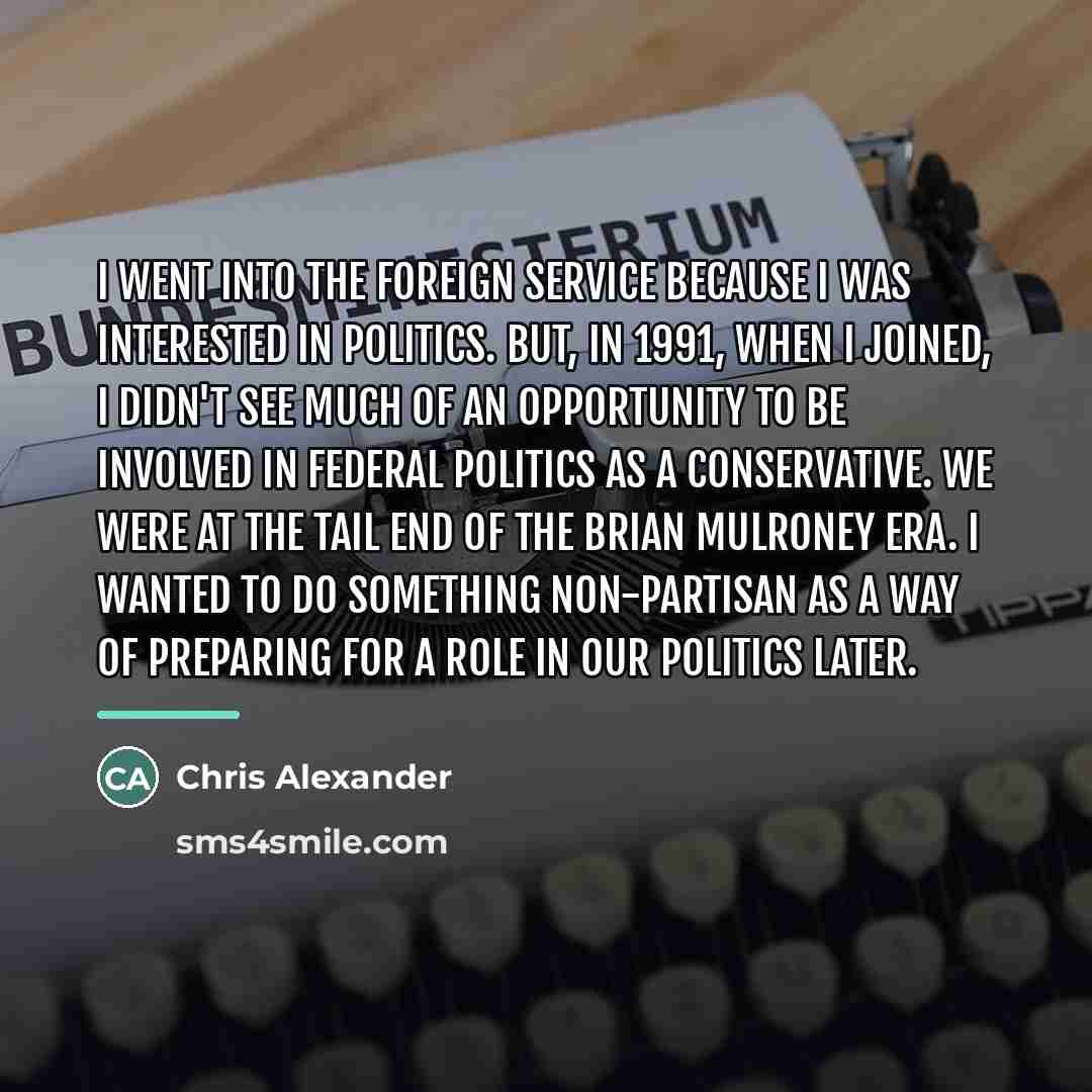 “I went into the foreign service because I was interested…” quote by Chris Alexander