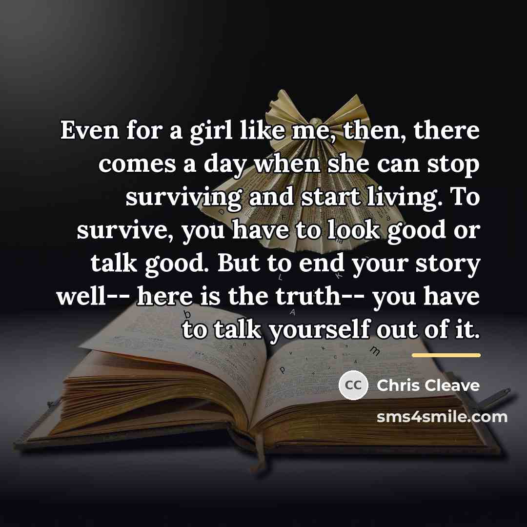 “Even for a girl like me, then, there comes a…” quote by Chris Cleave