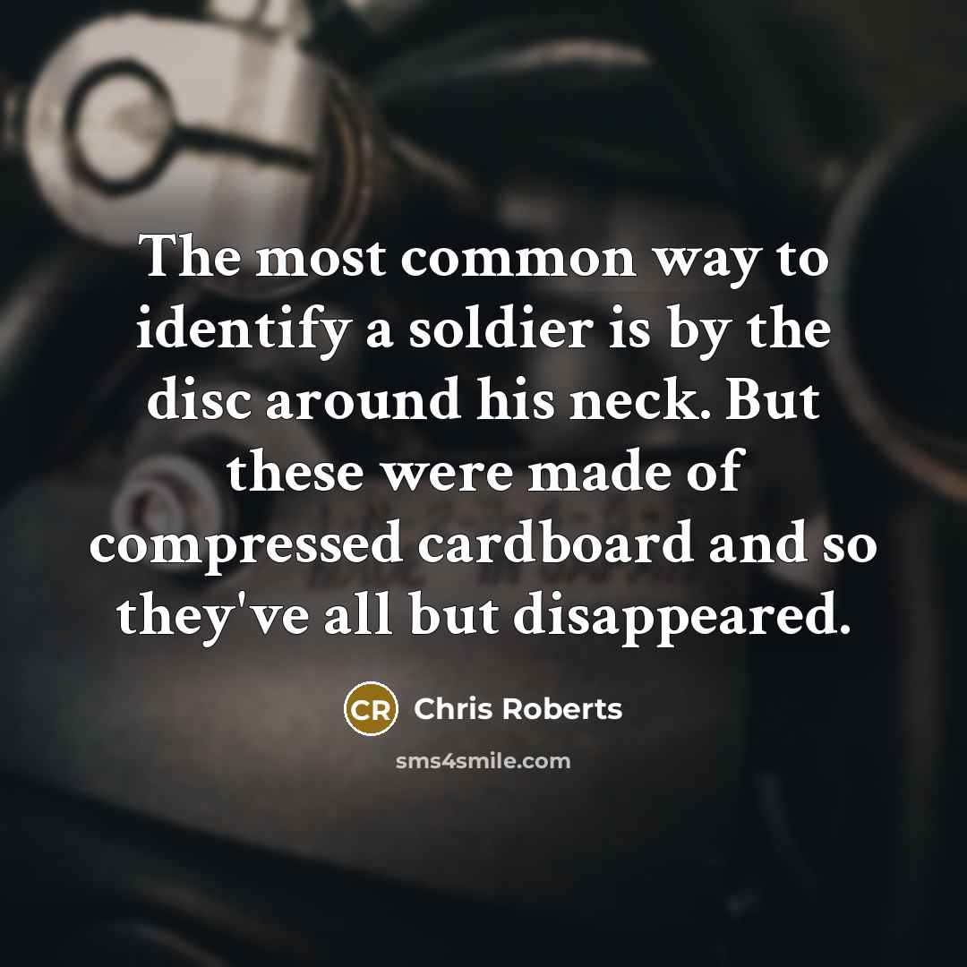 “The most common way to identify a soldier is by…” quote by Chris Roberts