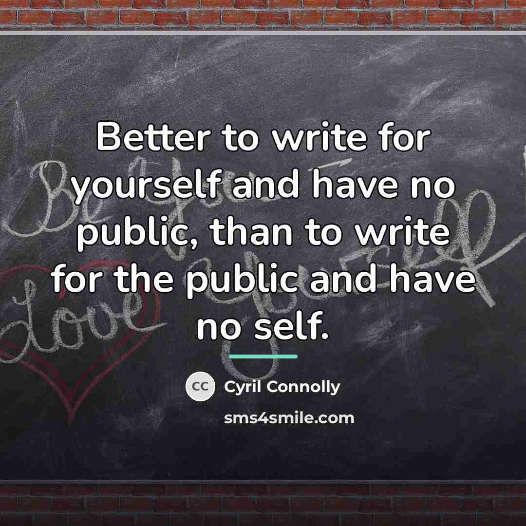 “Better to write for yourself and have no public, than…” quote by Cyril Connolly