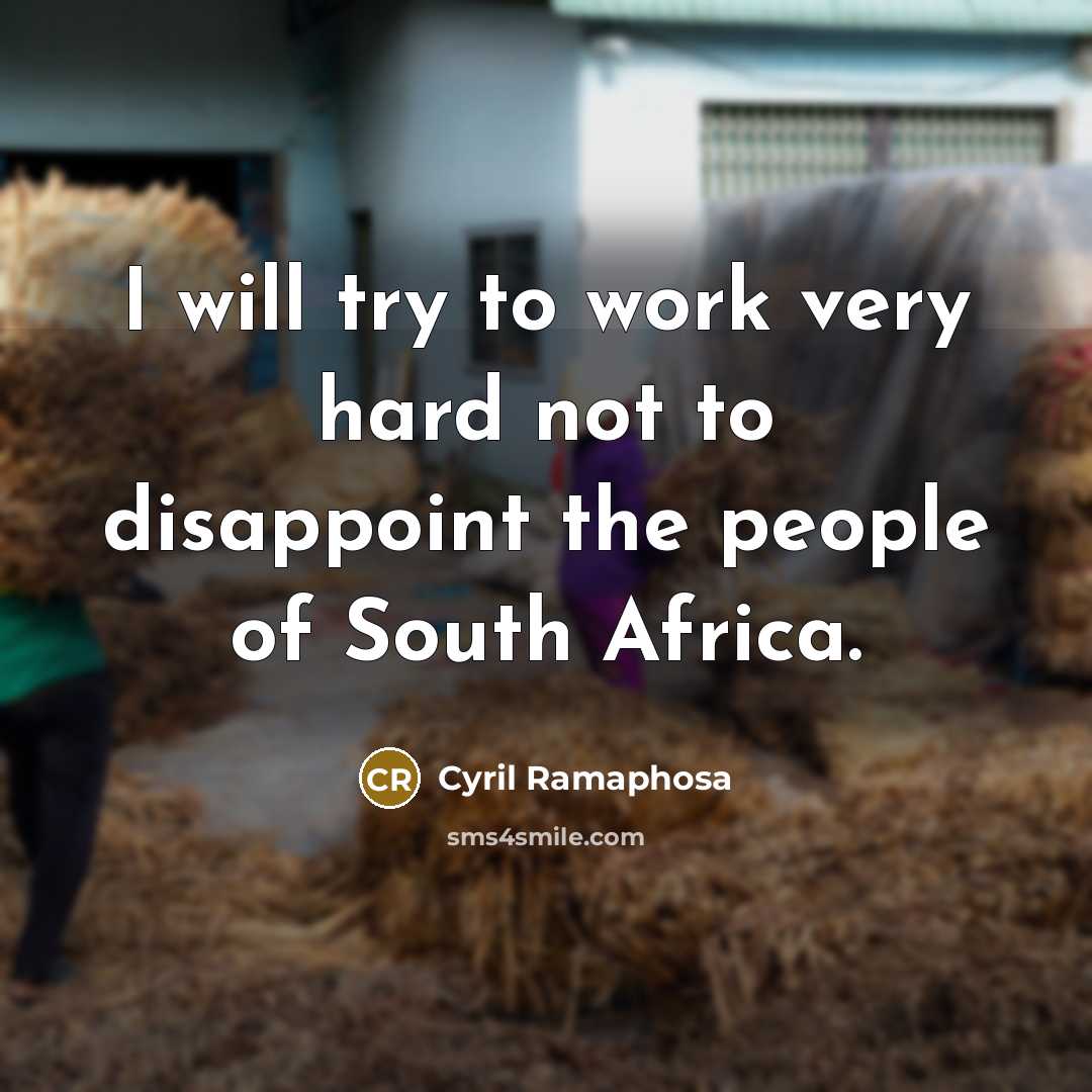 “I will try to work very hard not to disappoint the people of South Africa.” quote by Cyril Ramaphosa