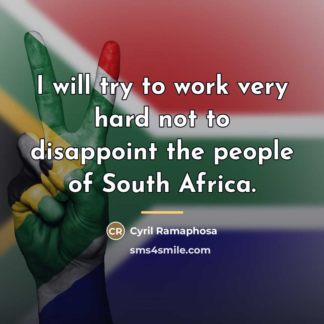 “I will try to work very hard not to disappoint…” quote by Cyril Ramaphosa