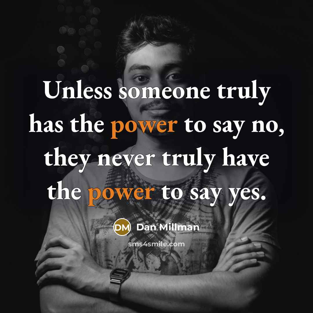 “Unless someone truly has the power to say no, they…” quote by Dan Millman