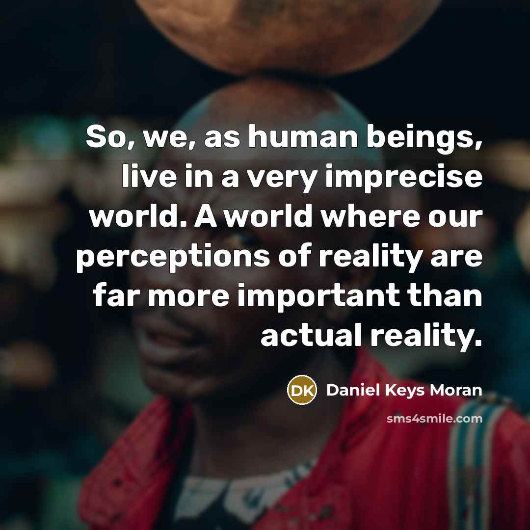 “So, we, as human beings, live in a very imprecise…” quote by Daniel Keys Moran