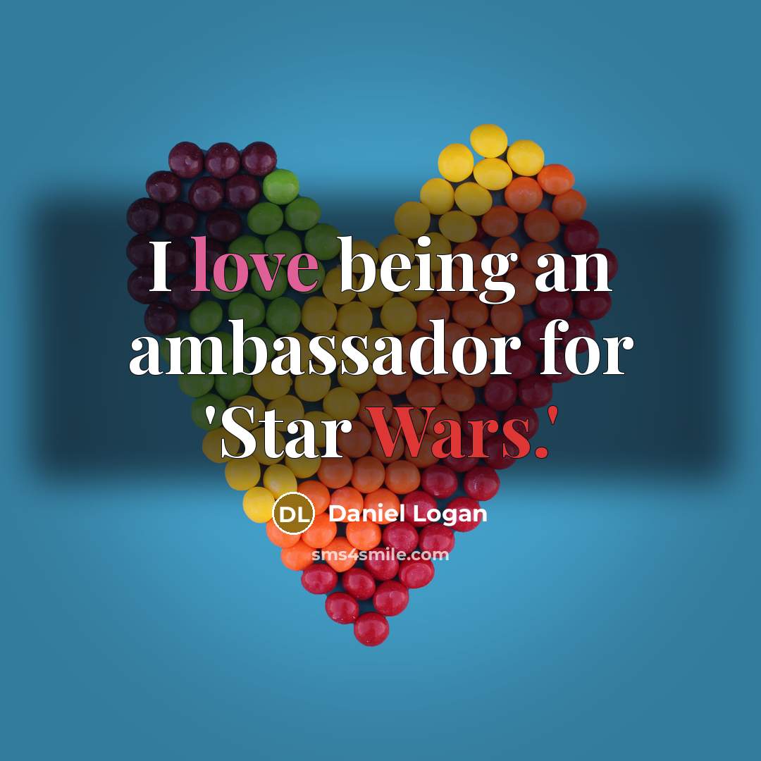 “I love being an ambassador for 'Star Wars.'…” quote by Daniel Logan