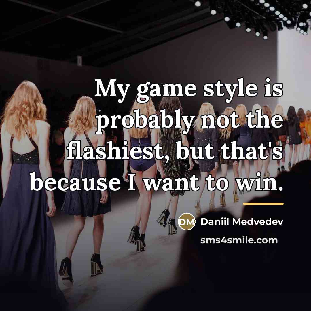“My game style is probably not the flashiest, but that's…” quote by Daniil Medvedev