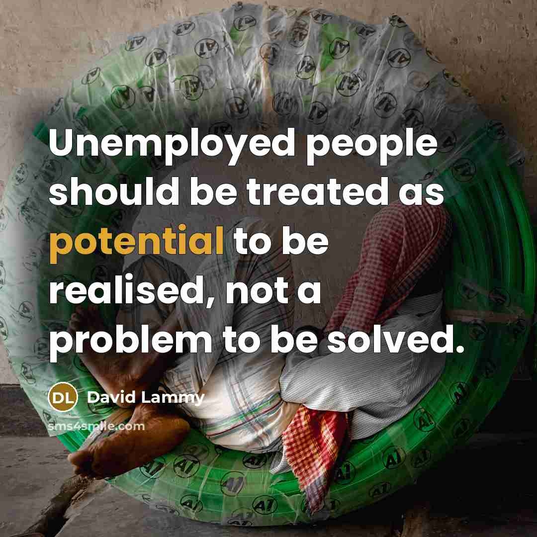 “Unemployed people should be treated as potential to be realised,…” quote by David Lammy