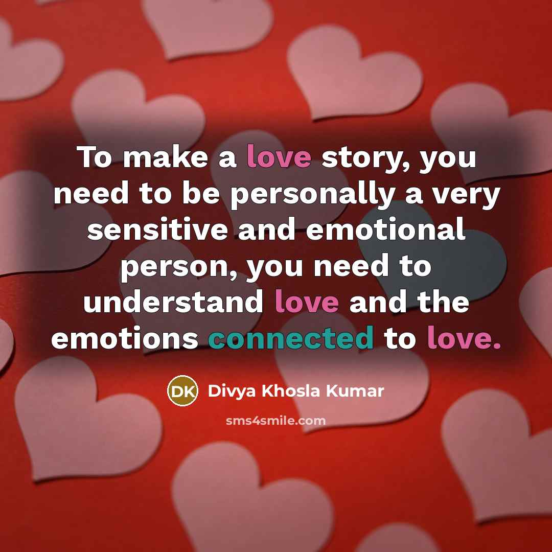“To make a love story, you need to be personally…” quote by Divya Khosla Kumar
