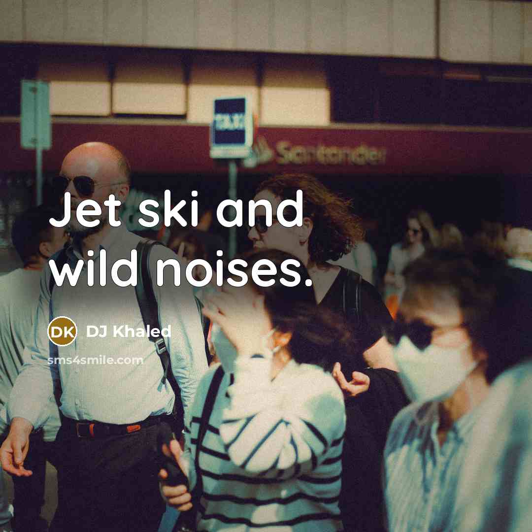 “Jet ski and wild noises.…” quote by DJ Khaled