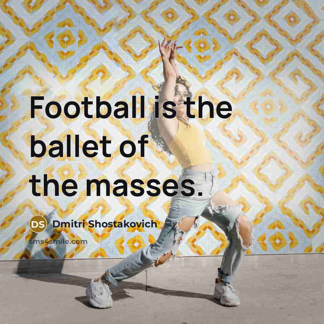 “Football is the ballet of the masses.…” quote by Dmitri Shostakovich