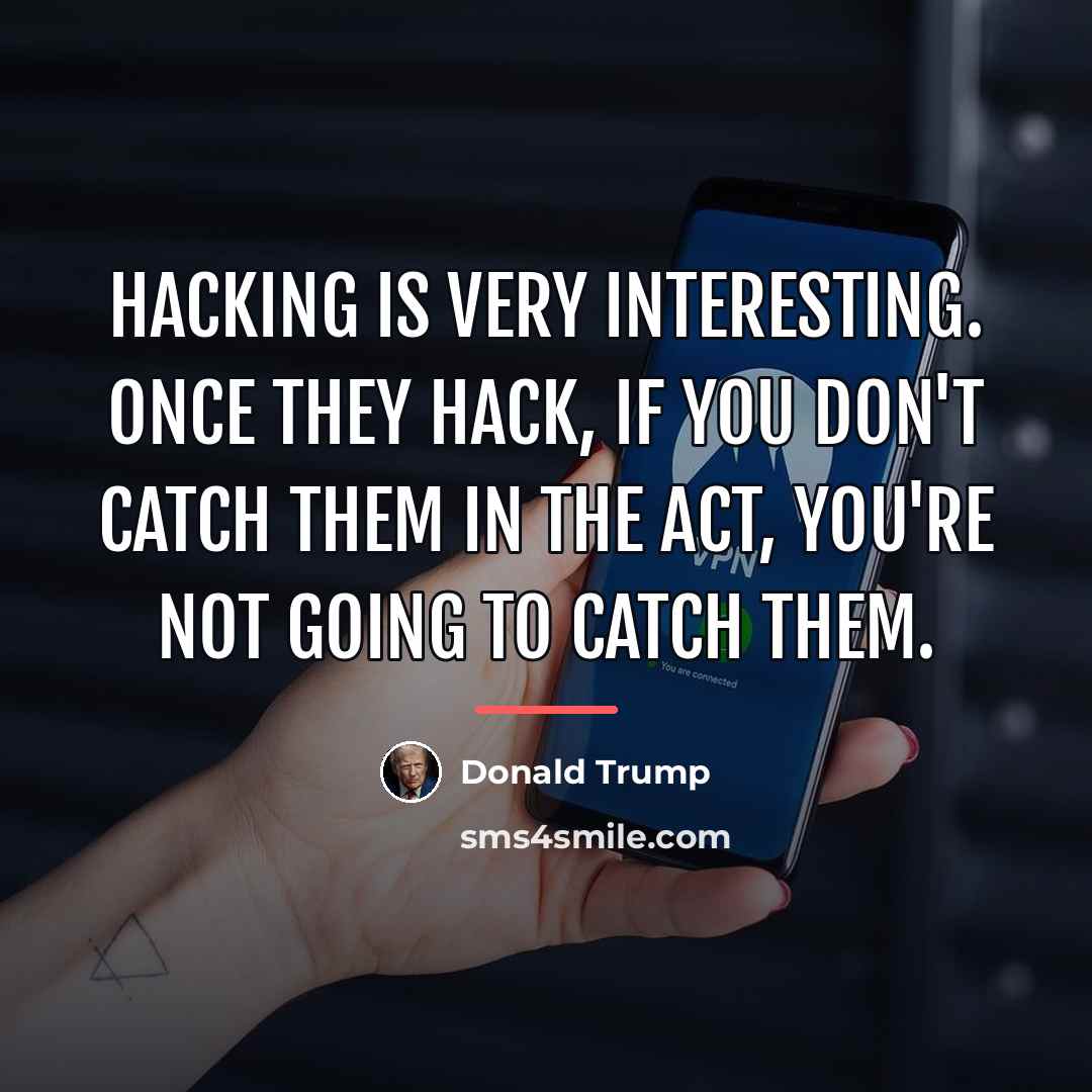 “Hacking is very interesting. Once they hack, if you don't…” quote by Donald Trump