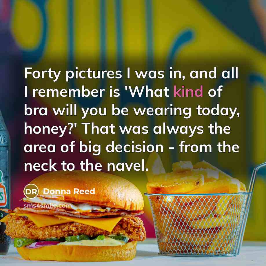 “Forty pictures I was in, and all I remember is…” quote by Donna Reed