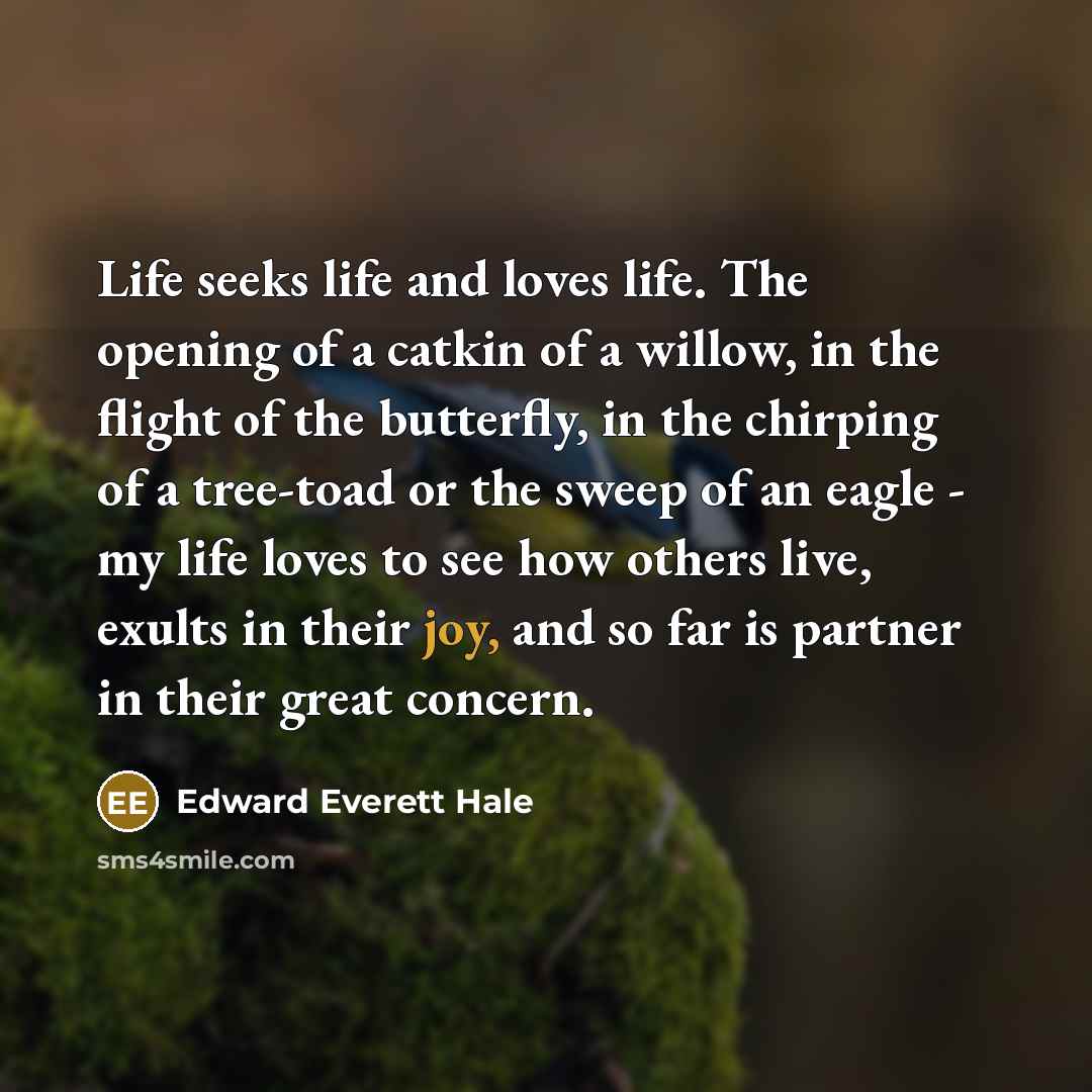 “Life seeks life and loves life. The opening of a…” quote by Edward Everett Hale