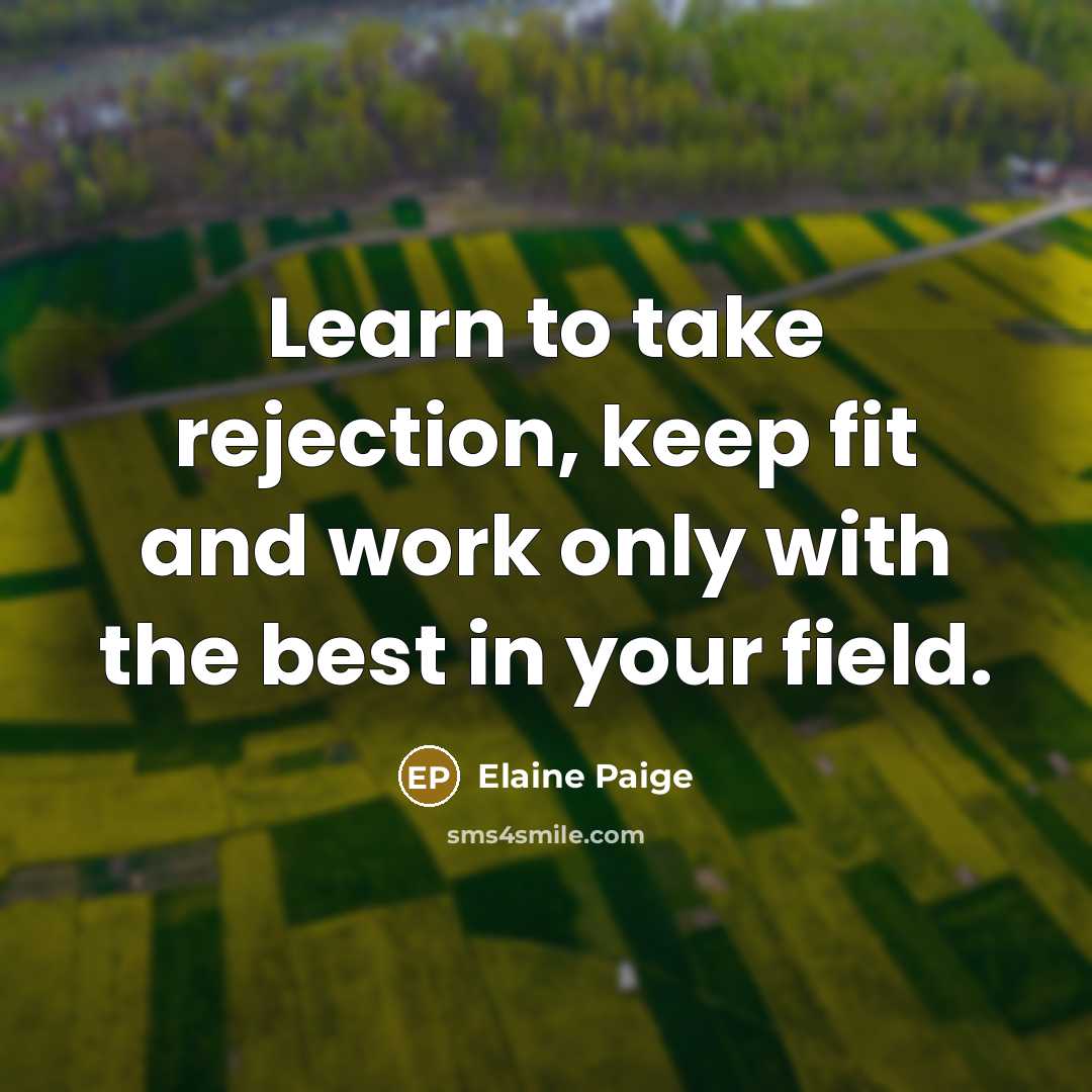 “Learn to take rejection, keep fit and work only with…” quote by Elaine Paige