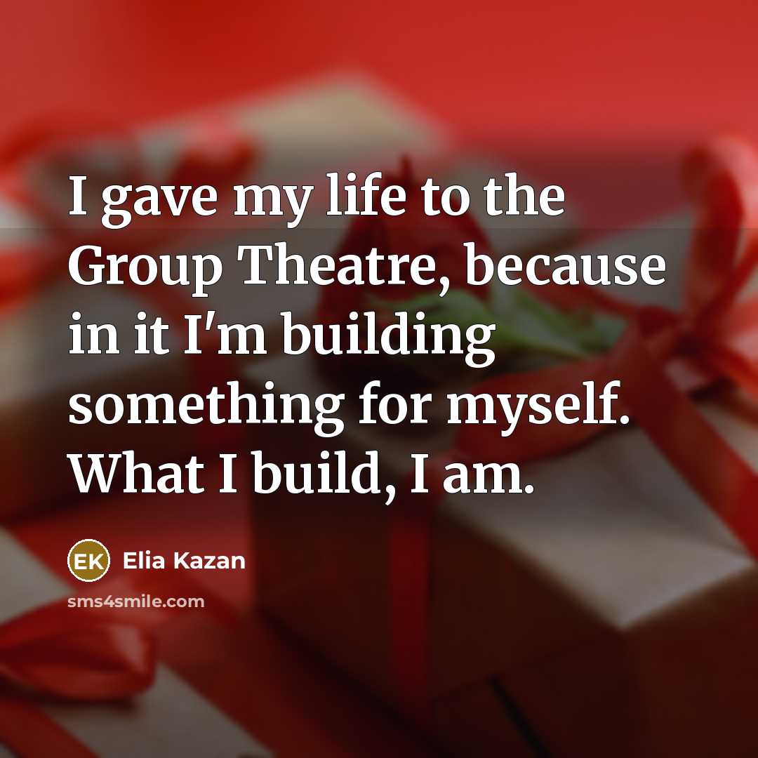 “I gave my life to the Group Theatre, because in…” quote by Elia Kazan