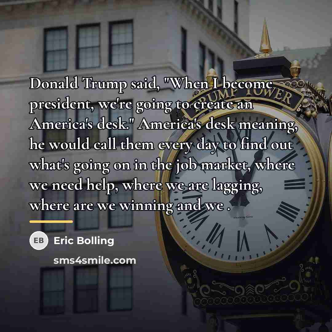 “Donald Trump said, "When I become president, we're going to…” quote by Eric Bolling