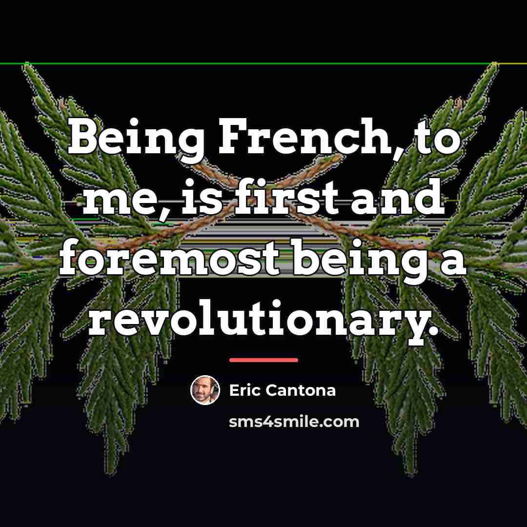 “Being French, to me, is first and foremost being a…” quote by Eric Cantona