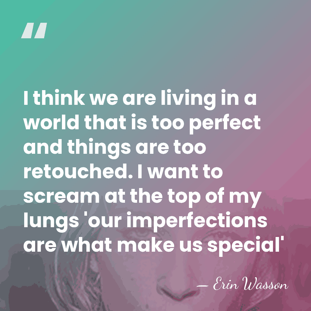 I think we are living in a world that is too perfect&hellip; - Erin Wasson