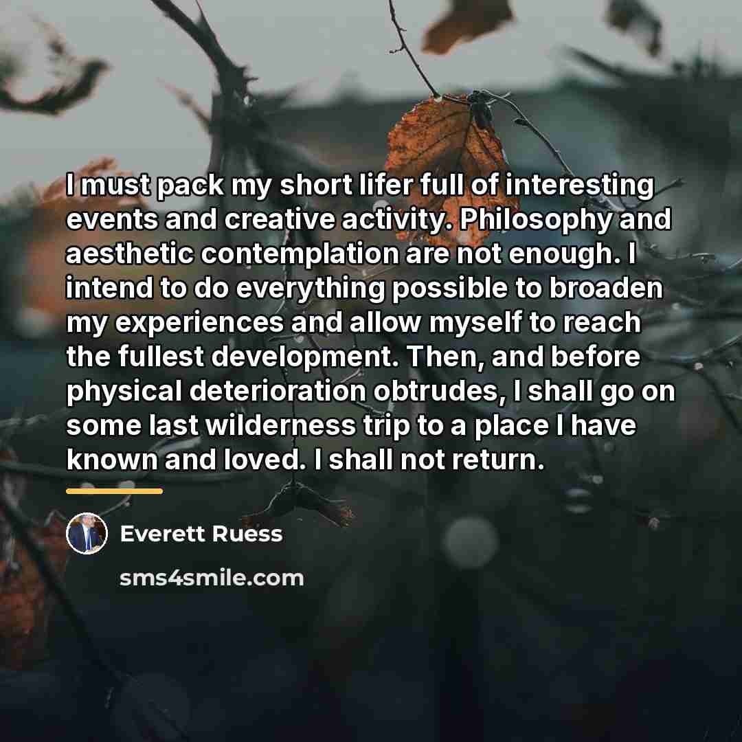 “I must pack my short lifer full of interesting events…” quote by Everett Ruess