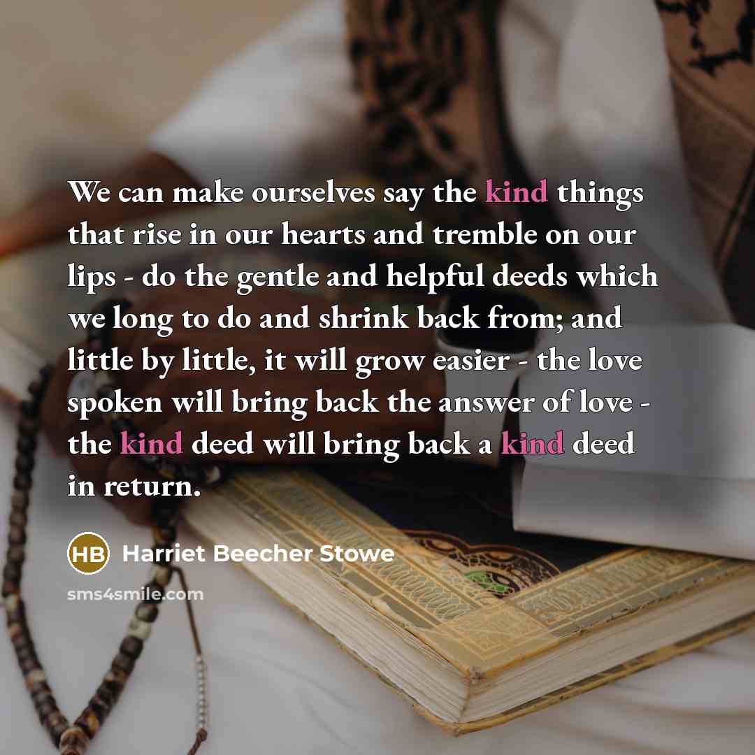 “We can make ourselves say the kind things that rise…” quote by Harriet Beecher Stowe