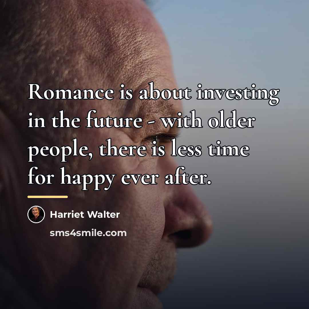 “Romance is about investing in the future - with older…” quote by Harriet Walter