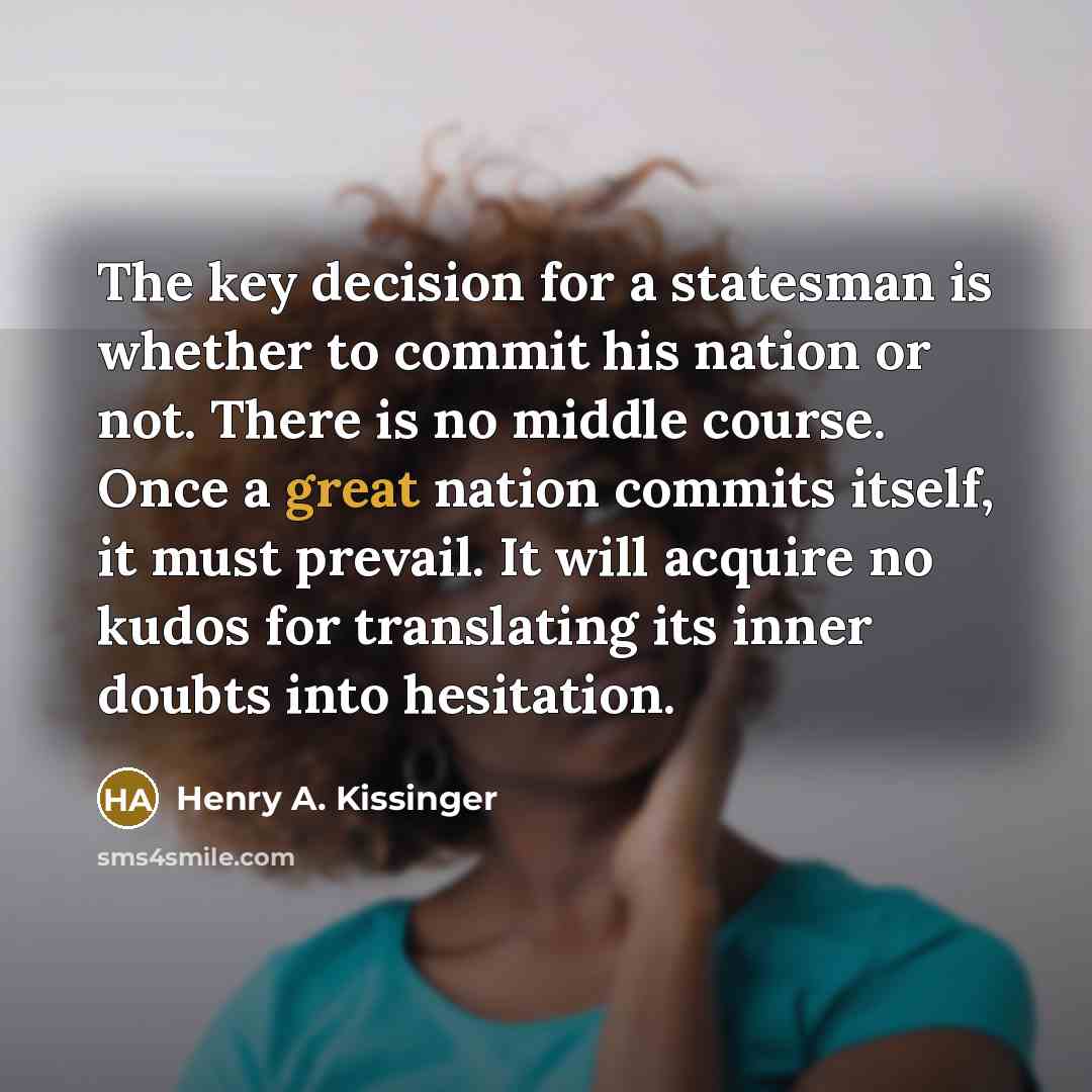 “The key decision for a statesman is whether to commit…” quote by Henry A. Kissinger