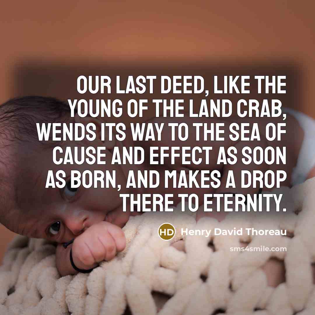 “Our last deed, like the young of the land crab,…” quote by Henry David Thoreau