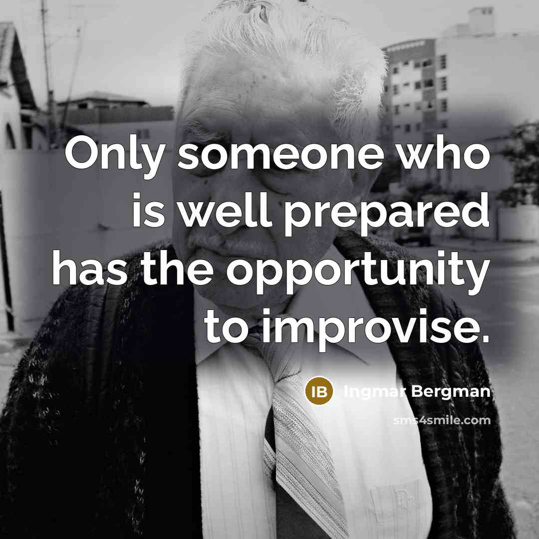 “Only someone who is well prepared has the opportunity to…” quote by Ingmar Bergman