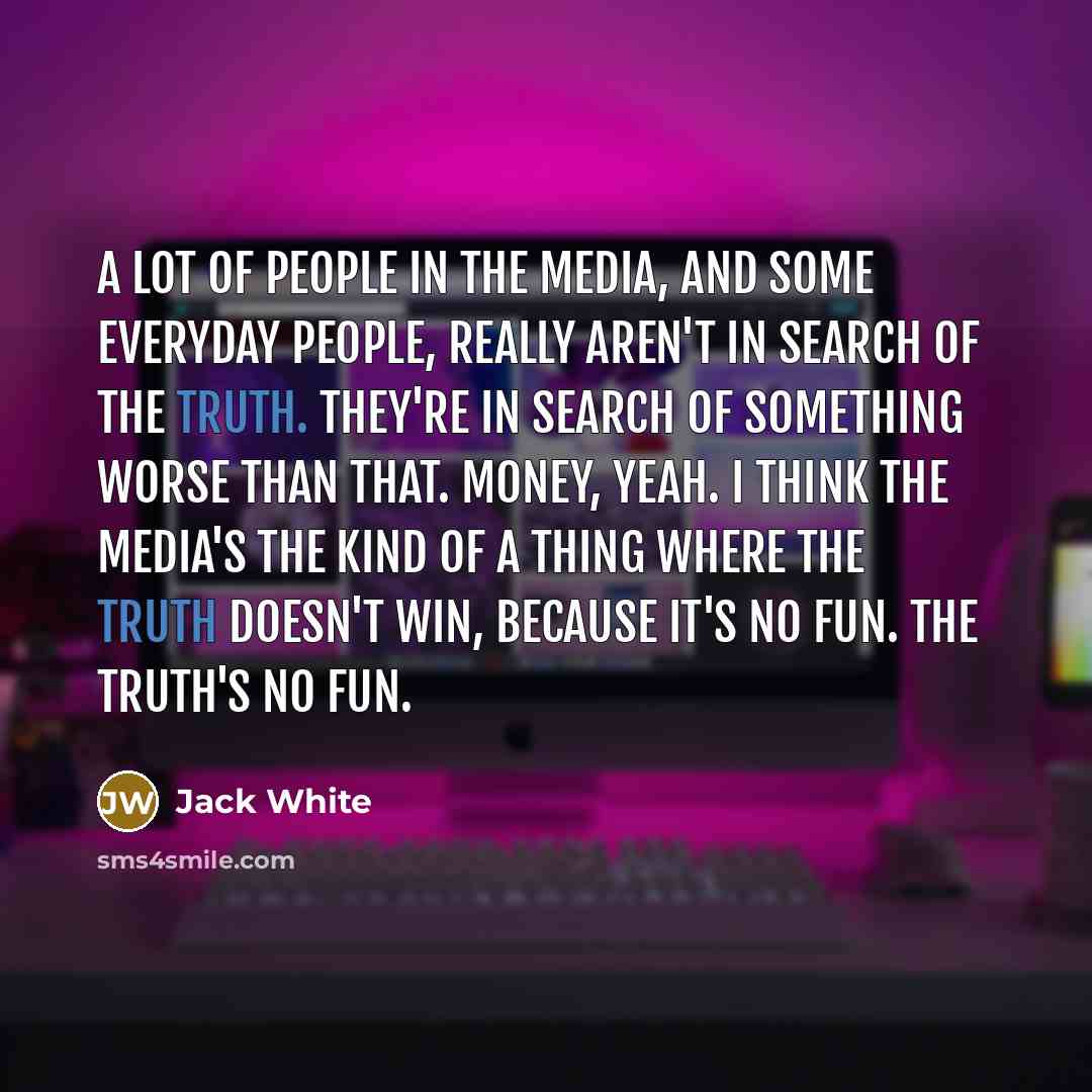 “A lot of people in the media, and some everyday…” quote by Jack White
