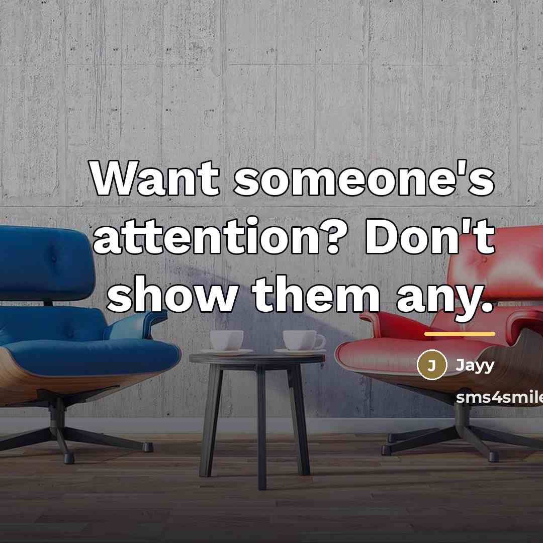 “Want someone's attention? Don't show them any.…” quote by Jayy