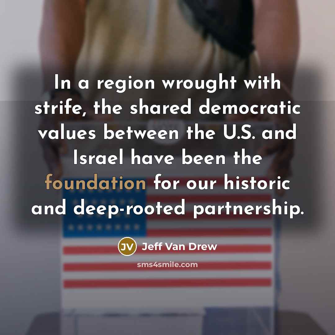 “In a region wrought with strife, the shared democratic values…” quote by Jeff Van Drew