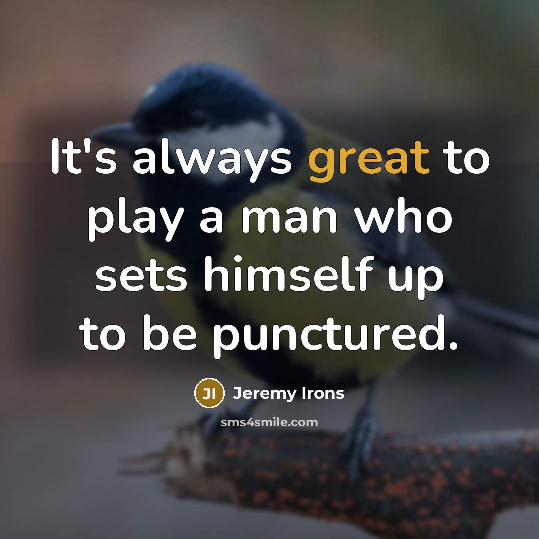 “It's always great to play a man who sets himself…” quote by Jeremy Irons