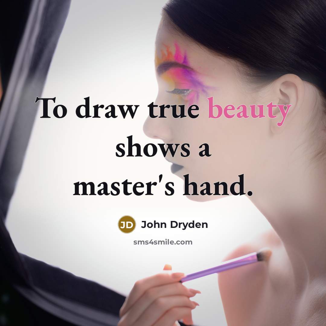 “To draw true beauty shows a master's hand.” quote by John Dryden