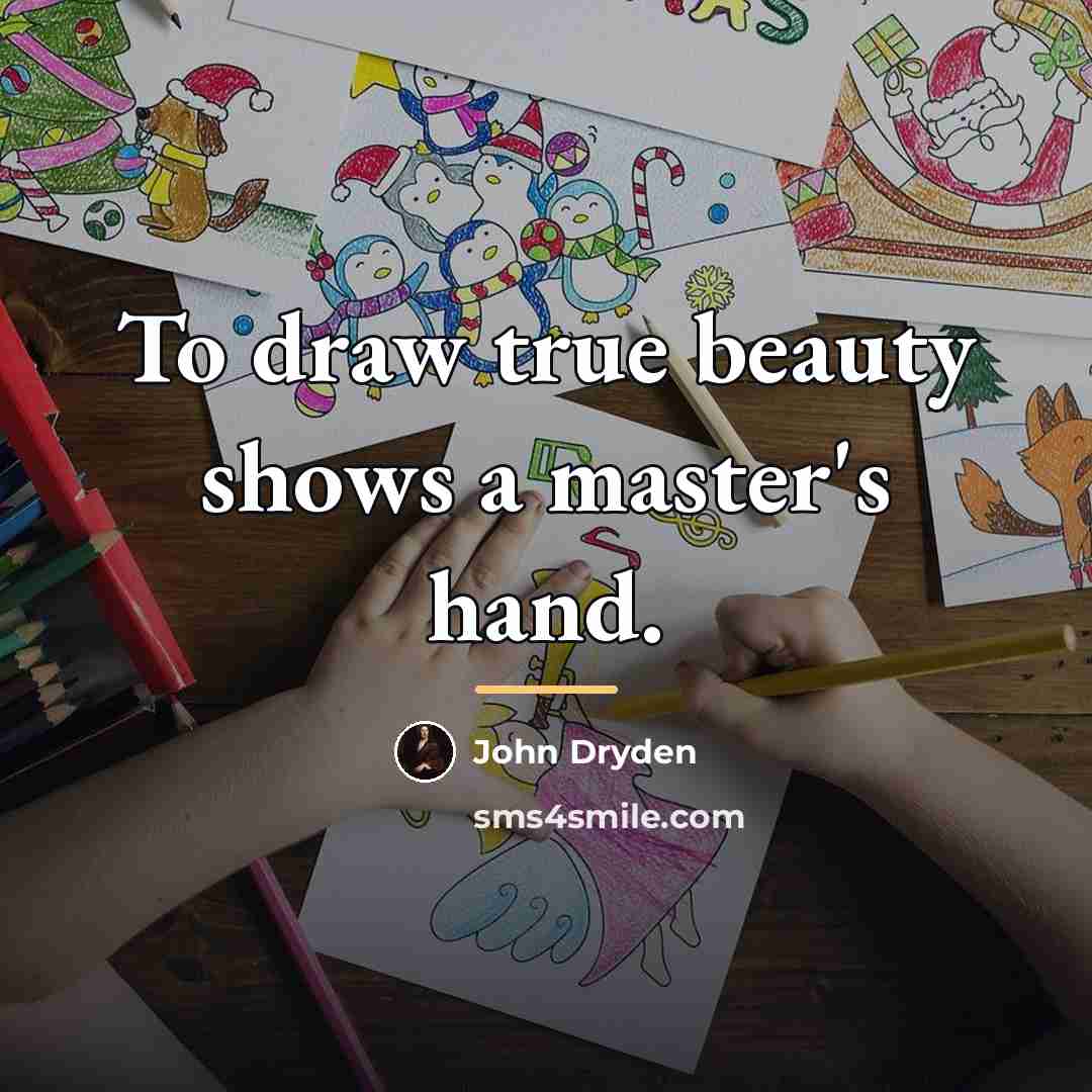 “To draw true beauty shows a master's hand.…” quote by John Dryden