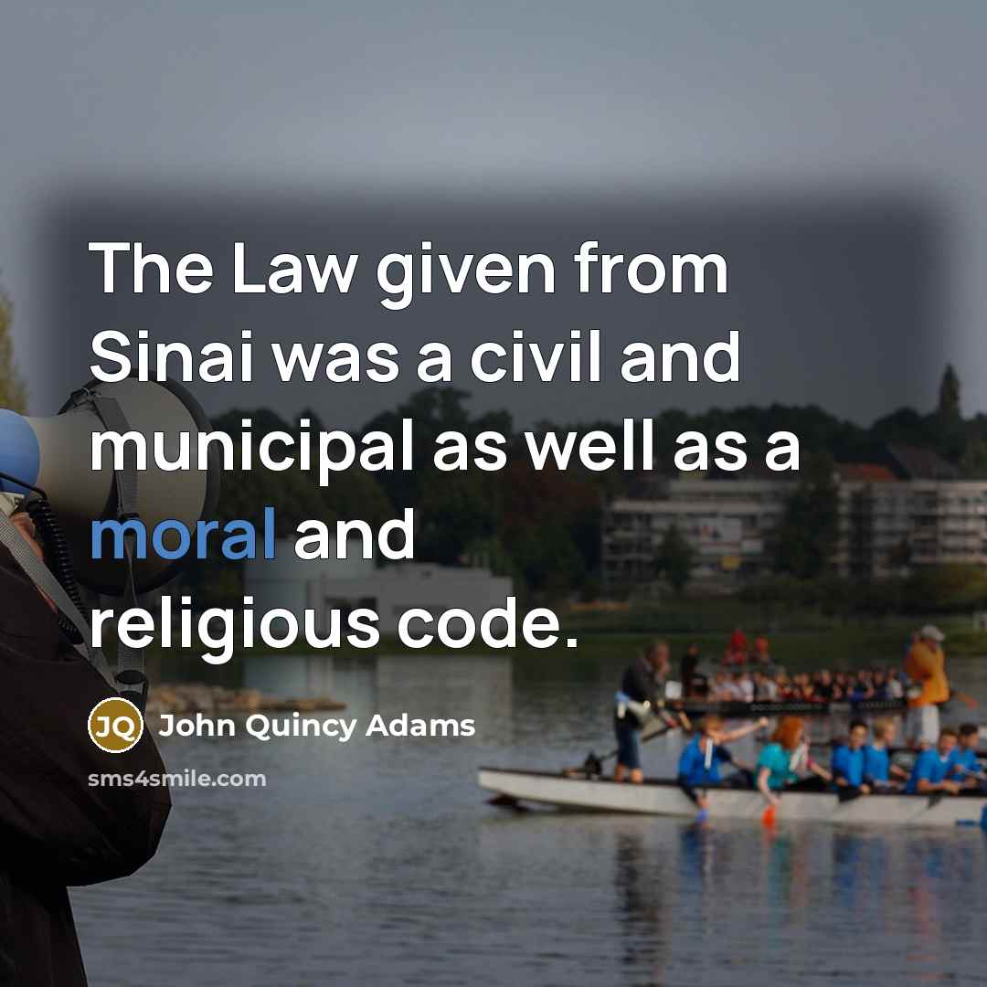 “The Law given from Sinai was a civil and municipal…” quote by John Quincy Adams
