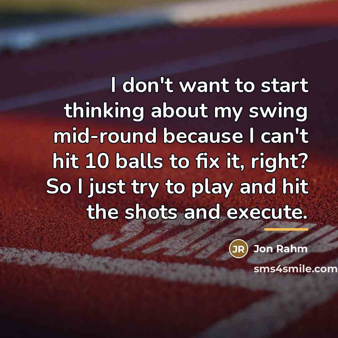 “I don't want to start thinking about my swing mid-round…” quote by Jon Rahm