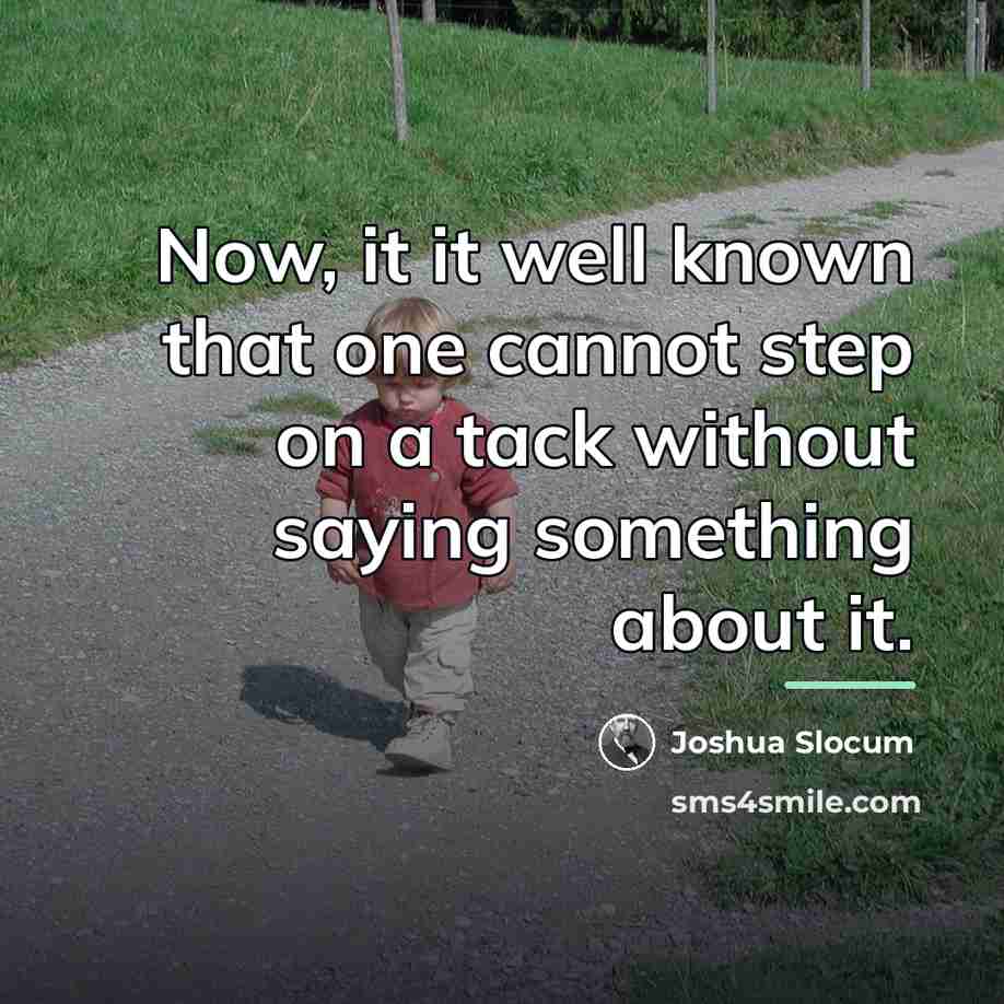 “Now, it it well known that one cannot step on…” quote by Joshua Slocum