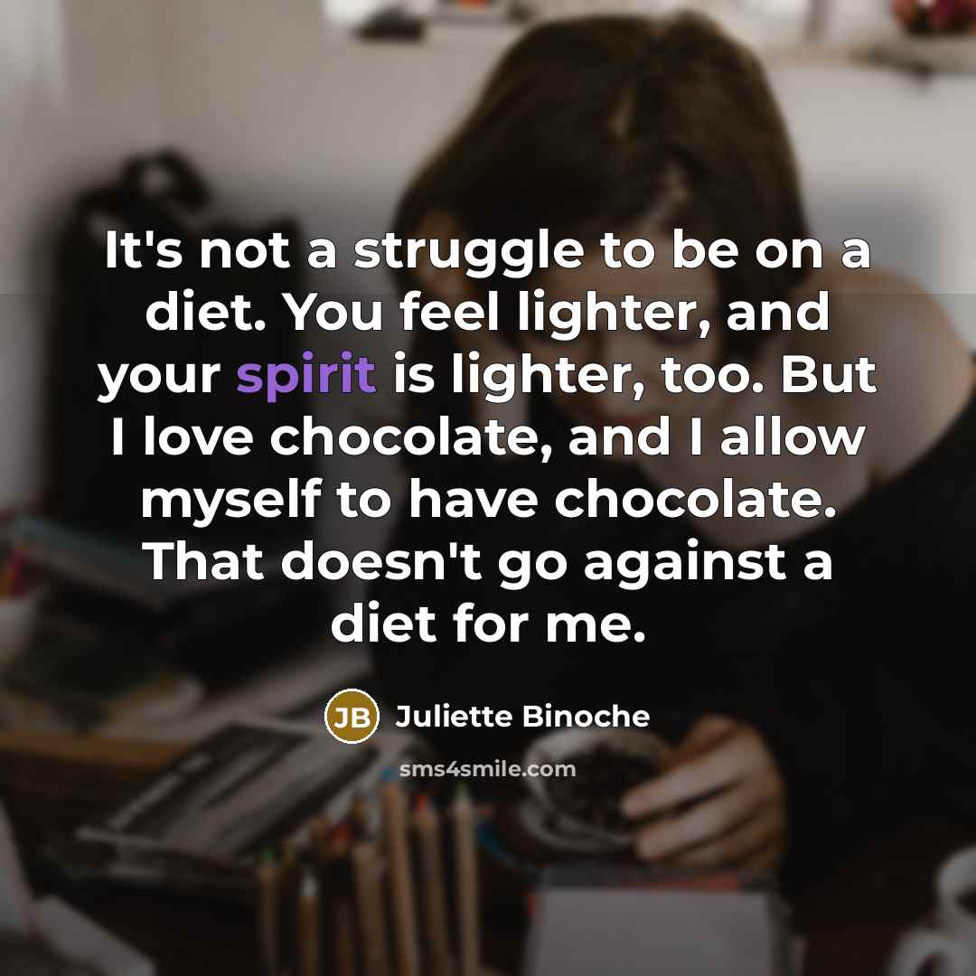 “It's not a struggle to be on a diet. You…” quote by Juliette Binoche