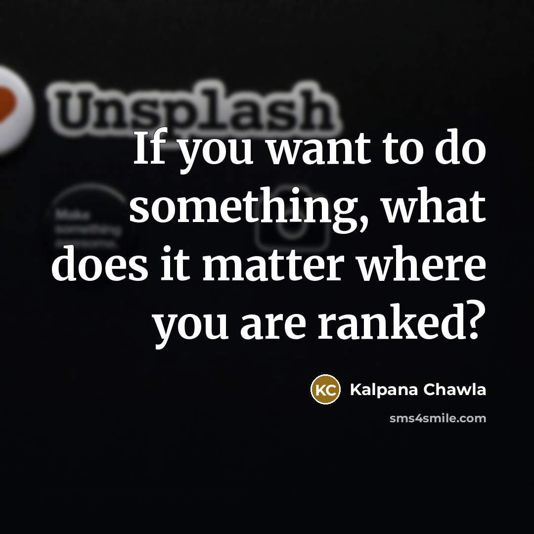 “If you want to do something, what does it matter…” quote by Kalpana Chawla