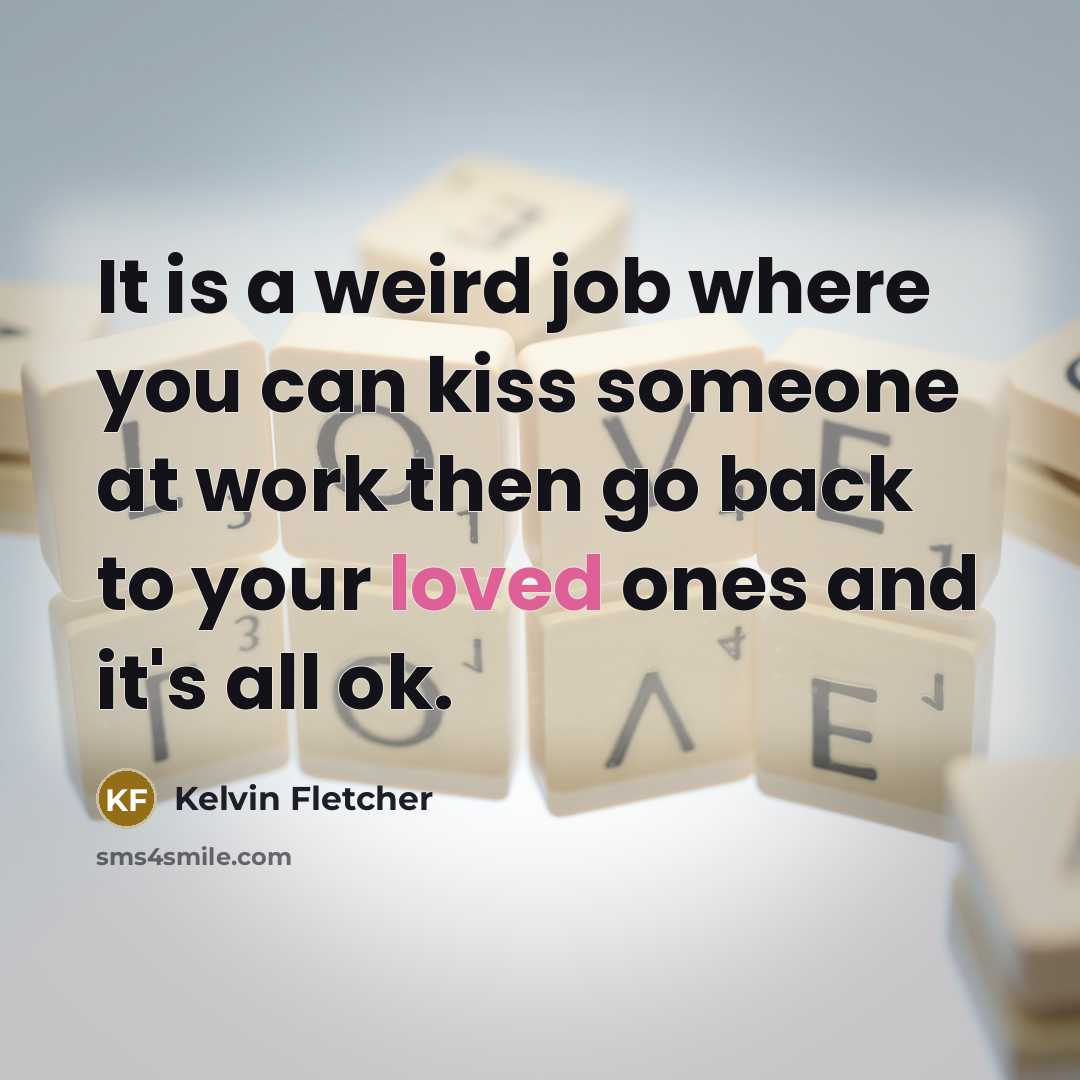 “It is a weird job where you can kiss someone…” quote by Kelvin Fletcher