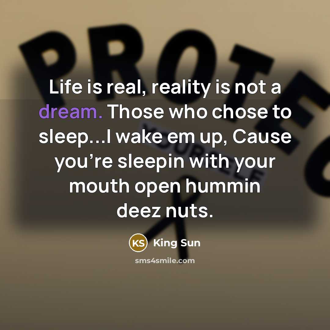 “Life is real, reality is not a dream. Those who…” quote by King Sun