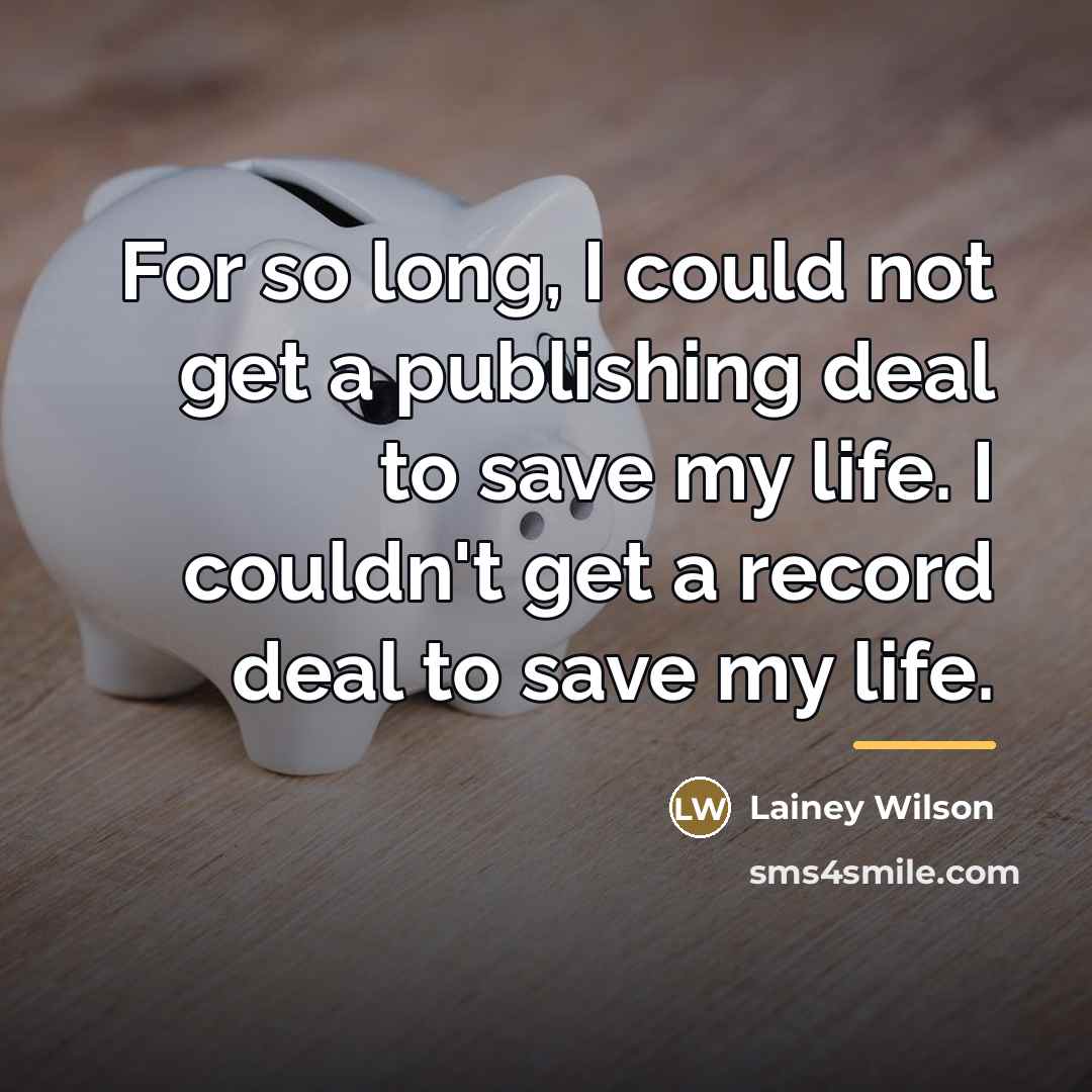 “For so long, I could not get a publishing deal…” quote by Lainey Wilson