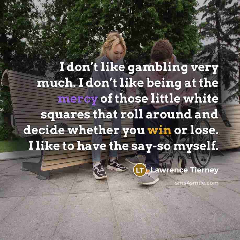 “I don’t like gambling very much. I don’t like being…” quote by Lawrence Tierney