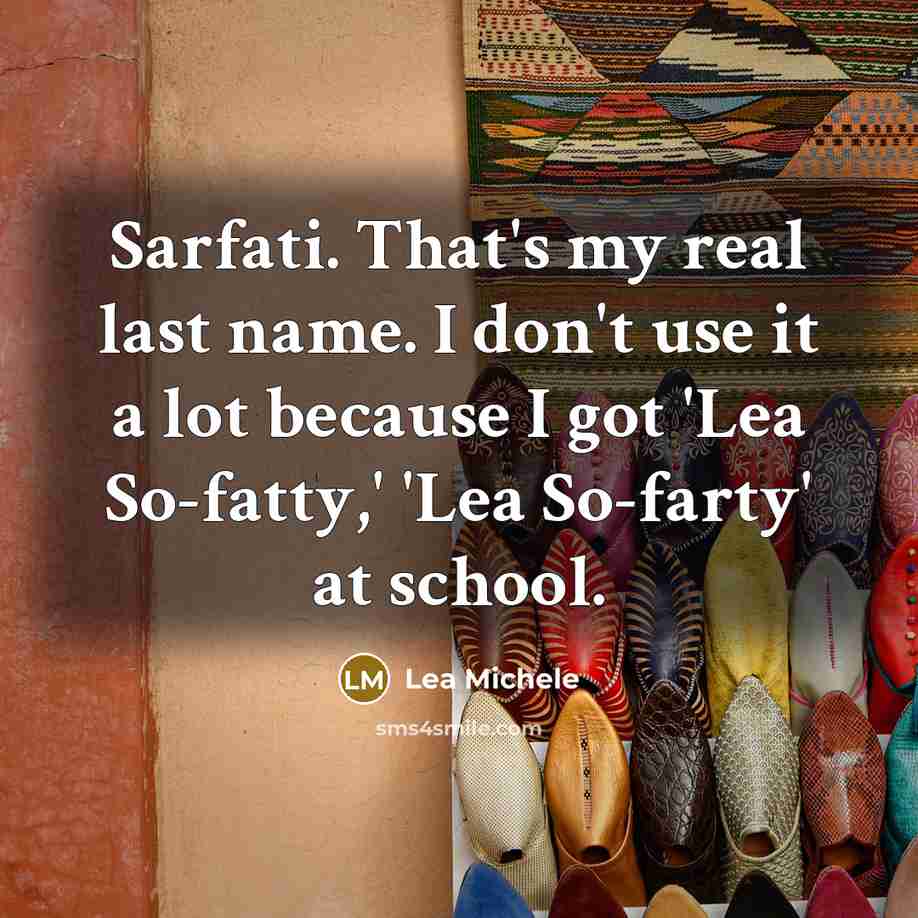 “Sarfati. That's my real last name. I don't use it…” quote by Lea Michele