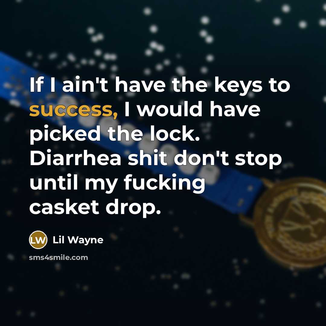 “If I ain't have the keys to success, I would…” quote by Lil Wayne