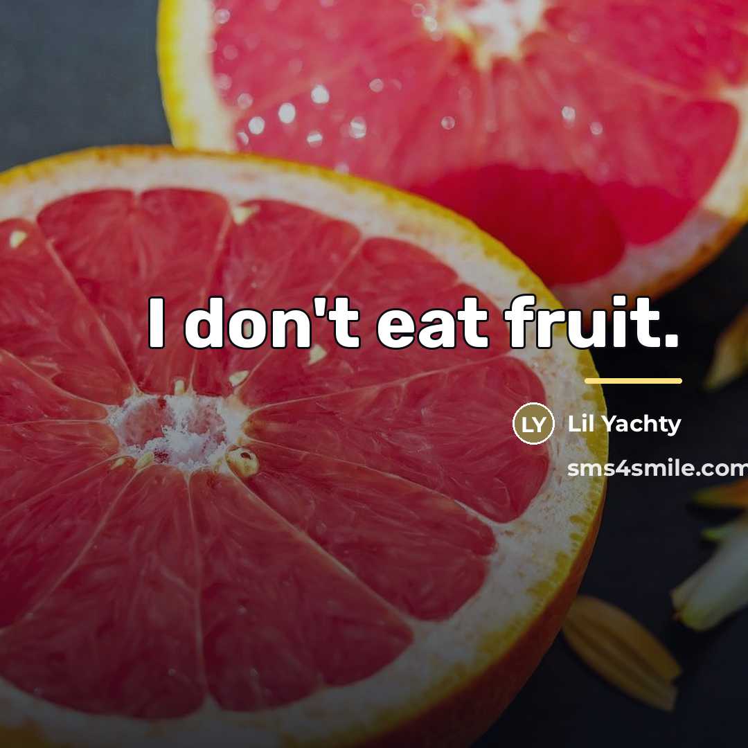 “I don't eat fruit.…” quote by Lil Yachty