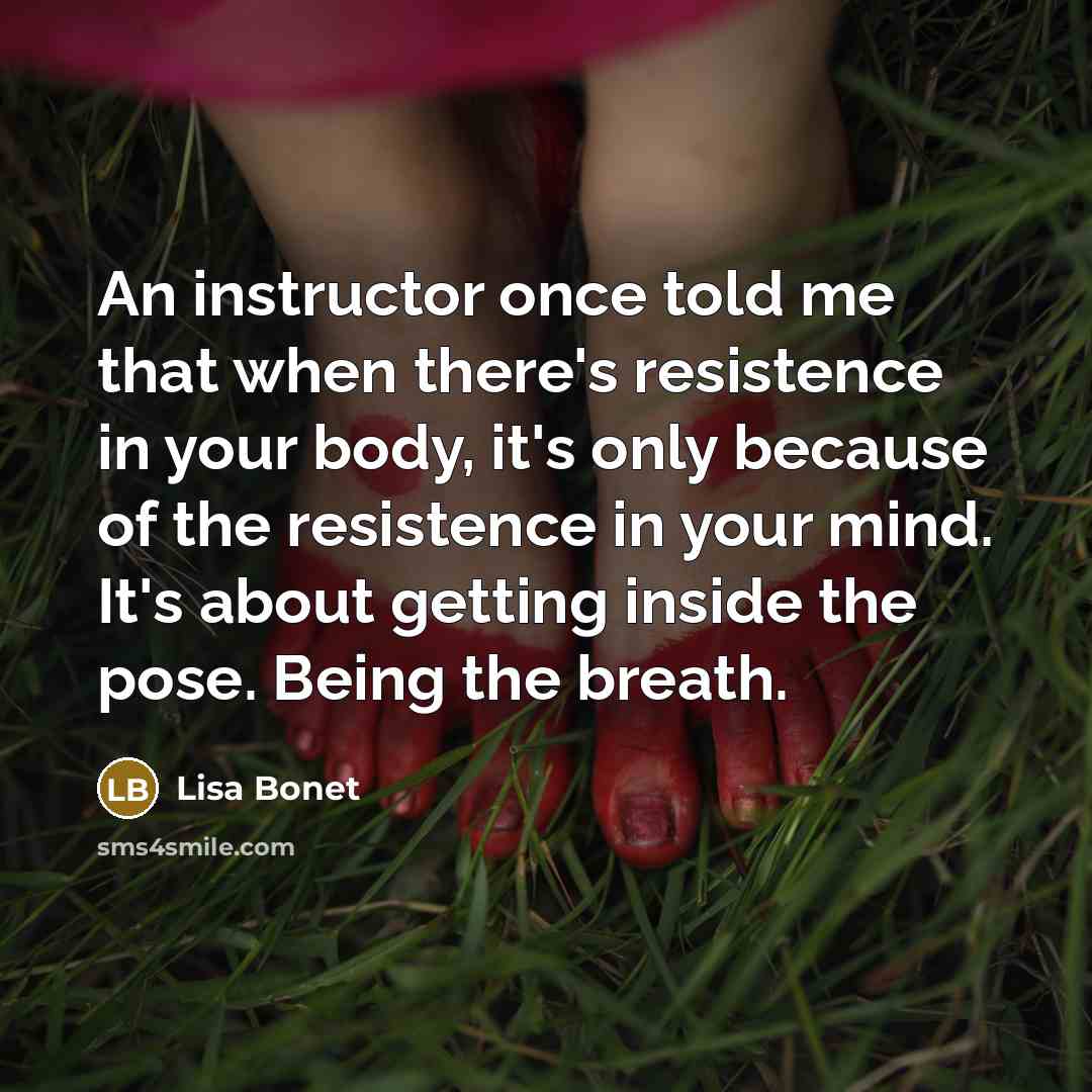 “An instructor once told me that when there's resistence in…” quote by Lisa Bonet