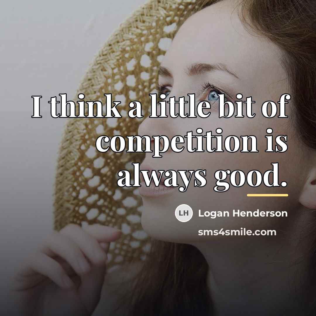 “I think a little bit of competition is always good.…” quote by Logan Henderson