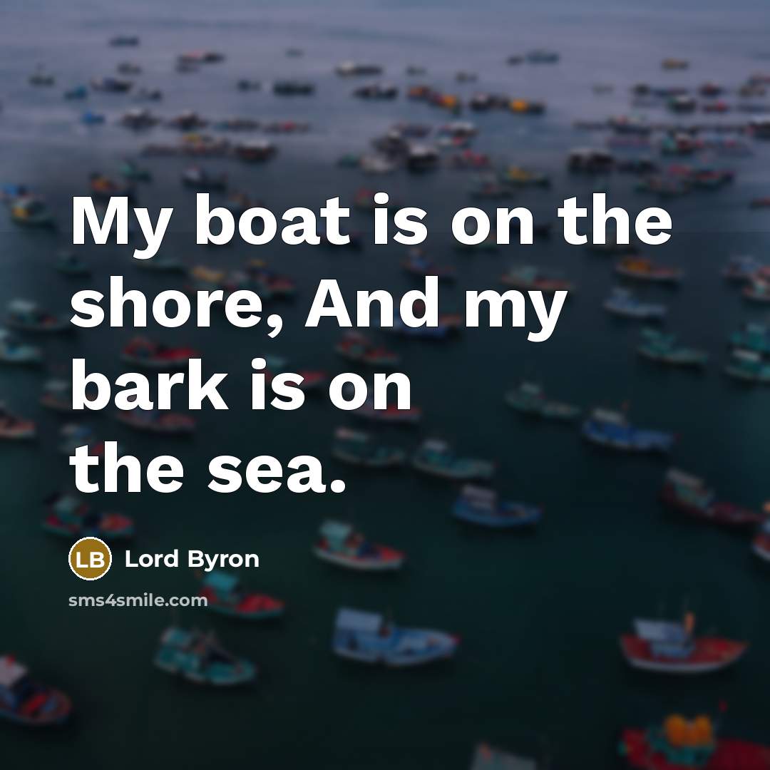 “My boat is on the shore, And my bark is…” quote by Lord Byron